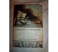 Pirates of Barbary: Corsairs, Conquests, and Captivity in the Seventeenth-Century Mediterranean