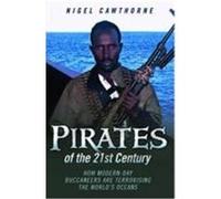 Pirates of the 21st Century: How Modern-Day Buccaneers Are Terrorising the World's Oceans Cawthorne, Nigel, Cawthorne (Auteur)
