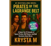 Pirates of the Lagrange Belt: A Queer Sci-Fi Comedy of Space Pirates, Old Flames, and Bad Decisions Gone Worse