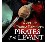 Pirates of the Levant (The Captain Alatriste Series) (Captain Alatriste Series, 6)
