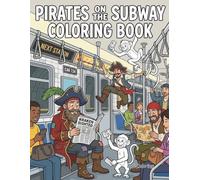 Pirates on the Subway Coloring Book: Hilarious & Fun Coloring Pages of Lost Pirates Navigating Modern Train Stations and Subway Cars for Kids and Adults