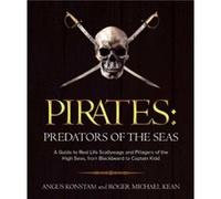 Pirates Predators of the Seas by Angus Konstam & Roger Michael Kean & Foreword by Gail Selinger & Introduction by David Cordingly Angus Konstam Roger Michael Kean Foreword by Gail Selinger Introductio