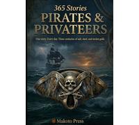 Pirates & Privateers: One story. Every day. Three centuries of salt, steel, and stolen gold.