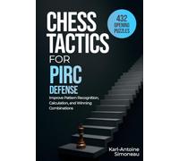 Pirc Defense Tactics: 432 Opening Puzzles to Improve Pattern Recognition, Calculation, and Winning Combinations
