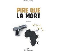 Pire que la mort. Roman Paul D. Tayoro (Auteur)