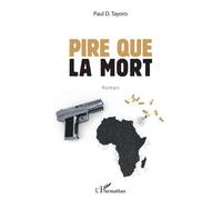 Pire que la mort. Roman - Paul D. Tayoro - L'harmattan - broché - Roman
