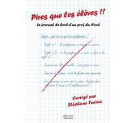 Pire que les élèves !! : Le journal de bord d'un prof du Nord