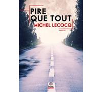 Pire que tout - Michel Lecocq - Alter Real - broché - Roman
