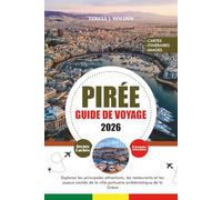 PIRÉE GUIDE DE VOYAGE 2026: Explorez les principales attractions, les restaurants et les joyaux cachés de la ville portuaire emblématique de la Grèce