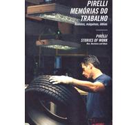 Pirelli Stories of Work / Pirelli Memorias Do Trabalho: Men, Machines and Ideas
