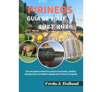 PIRINEOS GUÍA DE VIAJE 2025-2026 (A TODO COLOR): Una escapada inmersiva a picos escarpados, pueblos atemporales y la belleza salvaje entre Francia y España