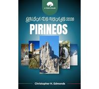 PIRINEOS GUÍA DE VIAJE 2026 (A TODO COLOR): Explorando majestuosos picos, pueblos escondidos y aventuras a través de la frontera montañosa