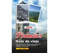 PIRINEOS Guía de viaje 2026: Descubra majestuosas montañas, pintorescas rutas de senderismo, pueblos de montaña, vida silvestre y gastronomía local en Europa.