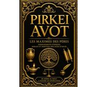 Pirkei Avot - Les Maximes des Pères : Texte Complet en Hébreu et en Français Rassemblant les Enseignements Moraux, Éthiques et Spirituels des Maîtres d’Israël, Héritage Vivant de la Tradition
