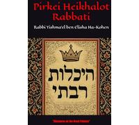 Pirkei Heikhalot Rabbati: Discourse on the Great Palaces - Rabbi Yishma’el ben Elisha Ha-Kohen