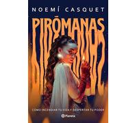 Pirómanas/ Firestarters: Cómo incendiar tu vida y despertar tu poder/ Ignite Your Life, Awaken Your Power