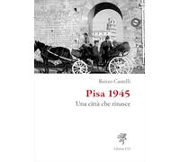 Pisa 1945. Una città che rinasce