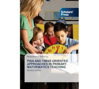 PISA AND TIMSS-ORIENTED APPROACHES IN PRIMARY MATHEMATICS TEACHING: MONOGRAPH