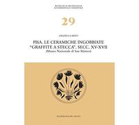 Pisa. Le ceramiche ingobbiate «graffite a stecca». Secc. XV-XVII (Museo nazionale di San Matteo)