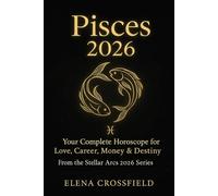 Pisces 2026: Your Complete Horoscope for Love, Career, Money & Destiny
