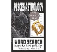 Pisces Astrology Word Search Puzzle Book: Word Search Book with easy to read print about Pisces Zodiac, Horoscope, Astrology, Astronomy and More! |6x9 ... Relaxation, Birthday Gifts and Brain Boost