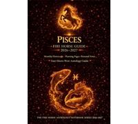 PISCES Fire Horse Guide 2026-2017: Monthly Horoscope. Planning Pages. Personal Notes. East-Meets-West Astrology Guide. The Fire Horse Astrology Notebook Series 2026-2027.