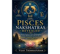 Pisces Nakshatras Revealed: Ancient Secrets of Purva Bhadrapada, Uttara Bhadrapada & Revati for Intuition, Compassion, Spiritual Growth, and Life Fulfillment