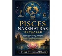Pisces Nakshatras Revealed: Ancient Secrets of Purva Bhadrapada, Uttara Bhadrapada & Revati for Intuition, Compassion, Spiritual Growth, and Life Fulfillment