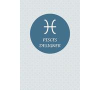 Pisces Zodiac Designer: Pisces Horoscope Journal Notebook. Cute gift for Designers.