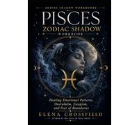 Pisces Zodiac Shadow Worrkbook: Healing Emotional Patterns, Overwhelm, Escapism, and Fear of Boundaries