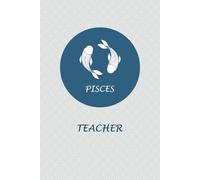 Pisces Zodiac Teacher: Pisces Horoscope Journal Notebook. Cute Gift for Teachers.