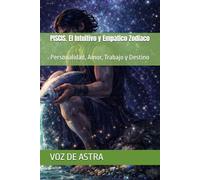 PISCIS. El Intuitivo y Empatico Zodiaco: Personalidad, Amor, Trabajo y Destino