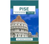 PISE GUIDE DE VOYAGE 2024-2025: Un voyage à travers une architecture, une culture et des aventures culinaires intemporelles