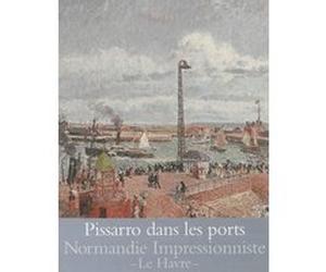 Pissarro dans les ports Camille Pissarro (Auteur), Collectif (Auteur)