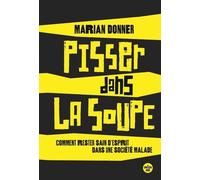 Pisser dans la soupe - Comment reste sain d'esprit dans une société malade - Marian Donner - Le Cherche-Midi - broché - Essai