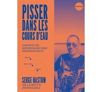Pisser dans les cours d'eau - Carnets de reportages très ind - Serge Hastom - Du Faubourg Editions - broché - Essai