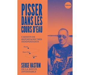 Pisser dans les cours d'eau - Carnets de reportages très ind - Serge Hastom - Du Faubourg Editions - broché - Essai
