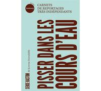 Pisser dans les cours d'eau - Carnets de reportages très ind - Serge Hastom - Du Faubourg Editions - Poche - Essai