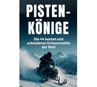 Pisten-Könige: Die 44 besten und schnellsten Schneemobile der Welt
