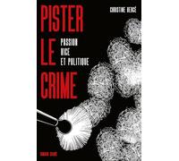 Pister le crime: Passion, vice et politique