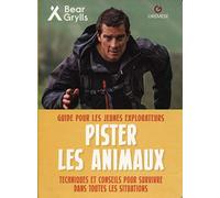 Pister les animaux: Guide pour les jeunes explorateurs. Techniques et conseils pour survivre dans toutes les situations