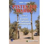 Pistes du Maroc : Tome 2, Le Sud, du Tafilalet à l'Atlantique à travers l'histoire