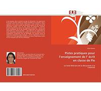 Pistes pratiques pour l’enseignement de l’ écrit en classe de Fle: Le texte littéraire de la découverte à la créativité