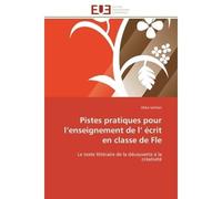 Pistes pratiques pour l'enseignement de l' écrit en classe de Fle Le texte littéraire de la découverte à la créativité - Atika Salman - Universitaires Europeennes - broché - Essai