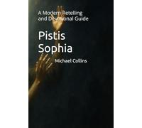 Pistis Sophia: A Modern Retelling and Devotional Guide