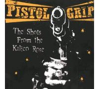 Pistol Grip - Shots from the Kalico Rose