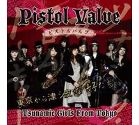 Pistol Valve - Tsunamic Girls from Tokyo