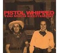 Pistol Whipped - Too Much Excitement