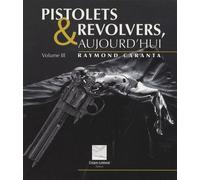 Pistolets Et Revolvers, Aujourd'hui - Volume 3