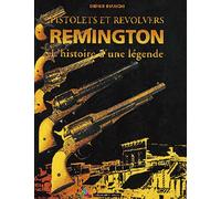 Pistolets et revolvers. Remington, l'histoire d'une légende